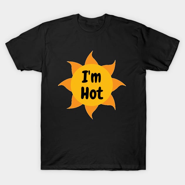 I'm hot T-Shirt by Jo3Designs